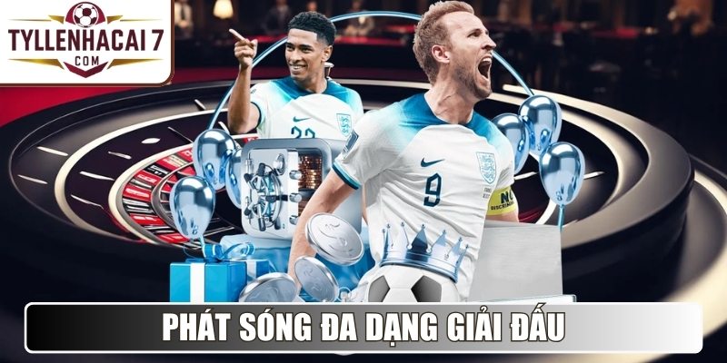 Phát sóng đa dạng giải đấu