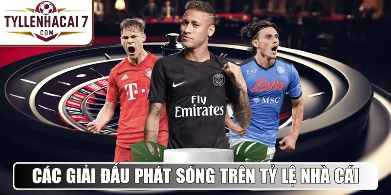 Các giải đấu bóng đá phát sóng trên Tỷ Lệ Nhà Cái