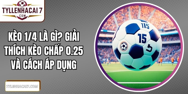 Kèo 1/4 Là Gì