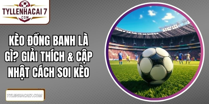 Kèo Đồng Banh Là Gì