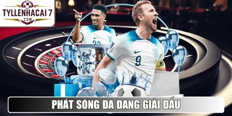 Phát sóng đa dạng giải đấu